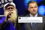 Leonardo DiCaprio support to cauvery calling, cauvery calling donations, civil society groups ask dicaprio to withdraw support for cauvery calling, Capri