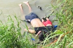 migrants, migrants, shocking photo of drowned father and daughter highlights perils facing by many migrants, Mexico border