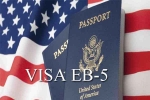 EB visa demand raises in USA, EB visa for Indians, eb 5 visa expectations rise in india, Eb5 visa