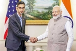 Sundar Pichai, Sundar Pichai for India, sundar pichai briefs modi about google investments, Ntr