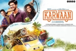 Karwaan Hindi, Karwaan posters, karwaan hindi movie, Saansein video